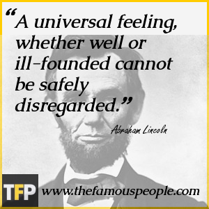 A universal feeling, whether well or ill-founded cannot be safely disregarded. A universal feeling, whether well or ill-founded cannot be safely disregarded.