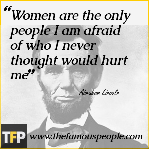 Women are the only people I am afraid of who I never thought would hurt me Women are the only people I am afraid of who I never thought would hurt me