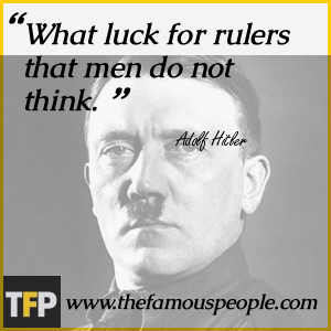 What luck for rulers that men do not think. What luck for rulers that men do not think.