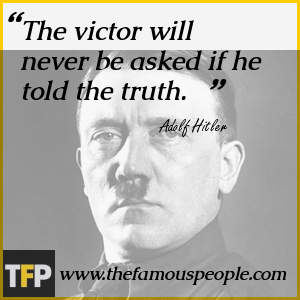 The victor will never be asked if he told the truth. The victor will never be asked if he told the truth.