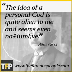 The idea of a personal God is quite alien to me and seems even naïve. The idea of a personal God is quite alien to me and seems even naïve.