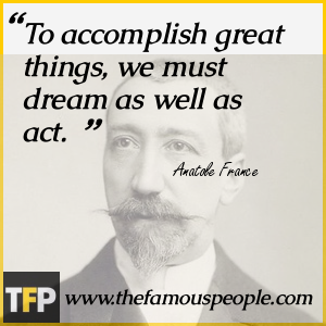 To accomplish great things, we must dream as well as act. To accomplish great things, we must dream as well as act.