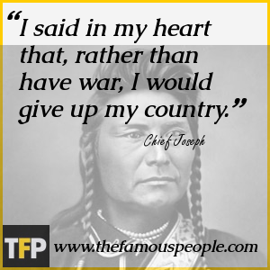 I said in my heart that, rather than have war, I would give up my country. I said in my heart that, rather than have war, I would give up my country.