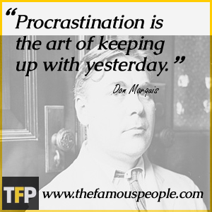 Procrastination is the art of keeping up with yesterday. Procrastination is the art of keeping up with yesterday.