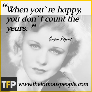 When you`re happy, you don`t count the years. When you`re happy, you don`t count the years.