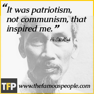 It was patriotism, not communism, that inspired me. It was patriotism, not communism, that inspired me.