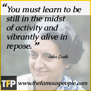 You must learn to be still in the midst of activity and vibrantly alive in repose. You must learn to be still in the midst of activity and vibrantly alive in repose.