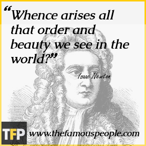 Whence arises all that order and beauty we see in the world? Whence arises all that order and beauty we see in the world?