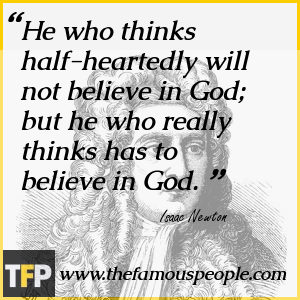 He who thinks half-heartedly will not believe in God; but he who really thinks has to believe in God. He who thinks half-heartedly will not believe in God; but he who really thinks has to believe in God.