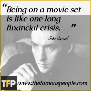 Being on a movie set is like one long financial crisis. Being on a movie set is like one long financial crisis.