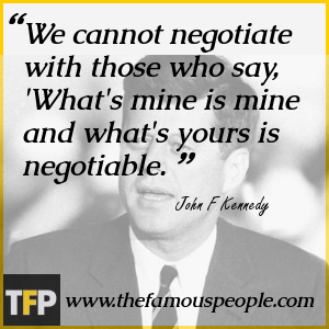 We cannot negotiate with those who say, We cannot negotiate with those who say,