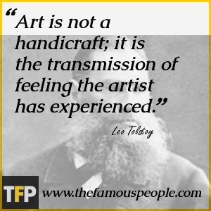 Art is not a handicraft; it is the transmission of feeling the artist has experienced. Art is not a handicraft; it is the transmission of feeling the artist has experienced.
