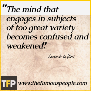 The mind that engages in subjects of too great variety becomes confused and weakened. The mind that engages in subjects of too great variety becomes confused and weakened.