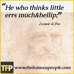 He who thinks little errs much… He who thinks little errs much…