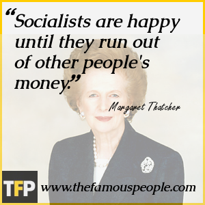 Socialists are happy until they run out of other people Socialists are happy until they run out of other people