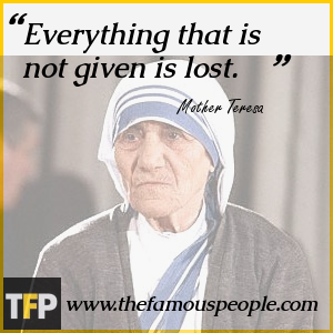Everything that is not given is lost. Everything that is not given is lost.