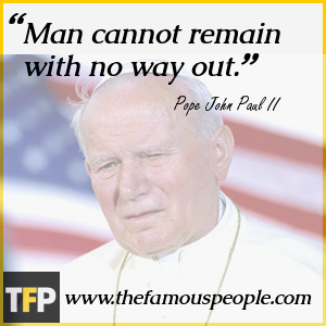 Man cannot remain with no way out. Man cannot remain with no way out.