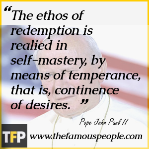 The ethos of redemption is realied in self-mastery, by means of temperance, that is, continence of desires. The ethos of redemption is realied in self-mastery, by means of temperance, that is, continence of desires.