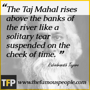 The Taj Mahal rises above the banks of the river like a solitary tear suspended on the cheek of time. The Taj Mahal rises above the banks of the river like a solitary tear suspended on the cheek of time.