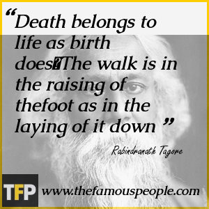 Death belongs to life as birth does The walk is in the raising of thefoot as in the laying of it down Death belongs to life as birth does The walk is in the raising of thefoot as in the laying of it down