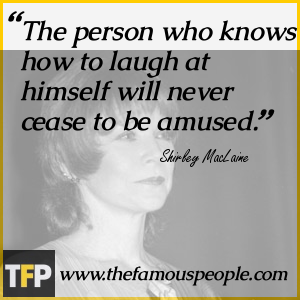 The person who knows how to laugh at himself will never cease to be amused. The person who knows how to laugh at himself will never cease to be amused.